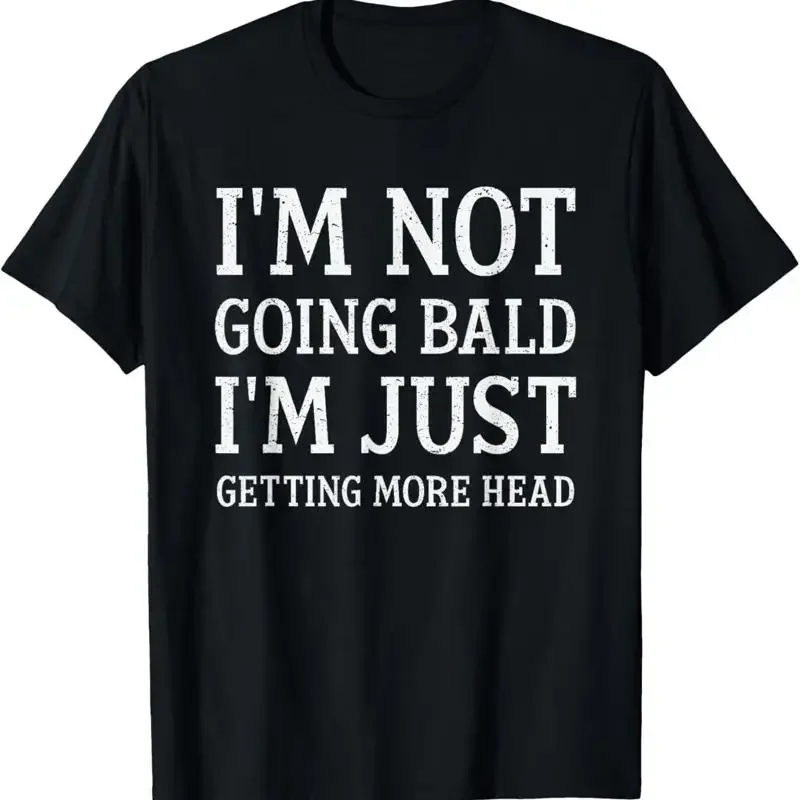 I'M Not Going Bald Just Getting More Head Funny T Shirt