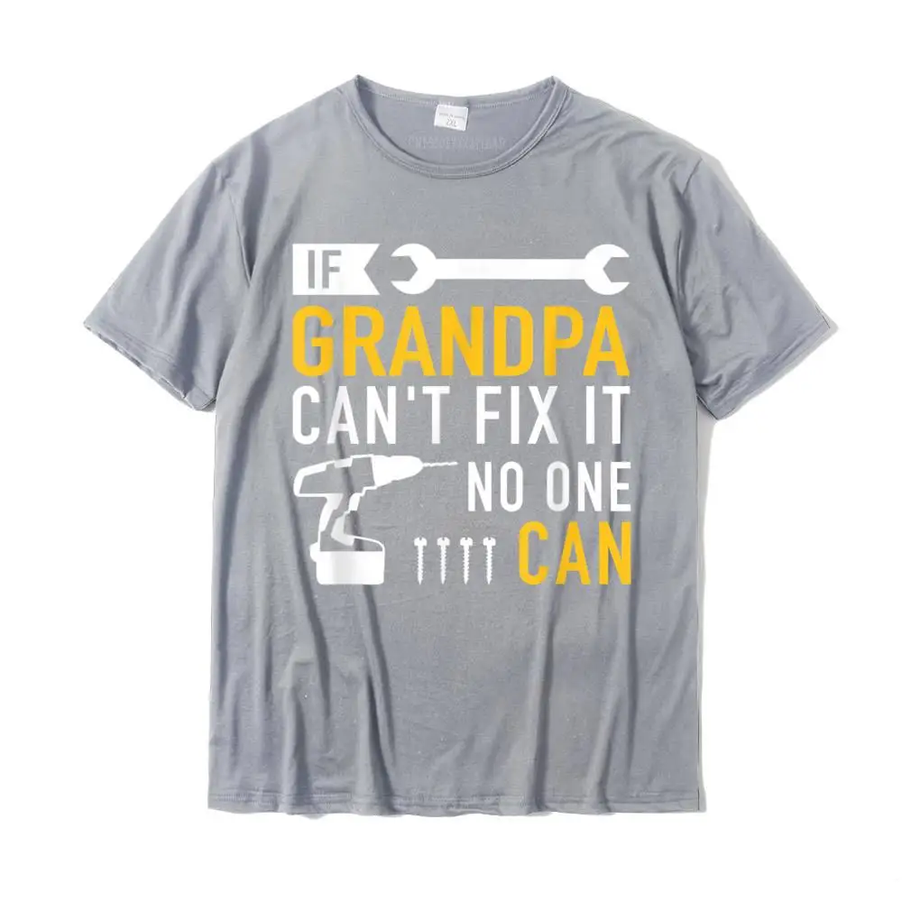 If Grandpa Can\'t Fix It No One Can T-Shirt Fashionable Tops Shirts For Boys Discount Cotton Top T-Shirts Geek