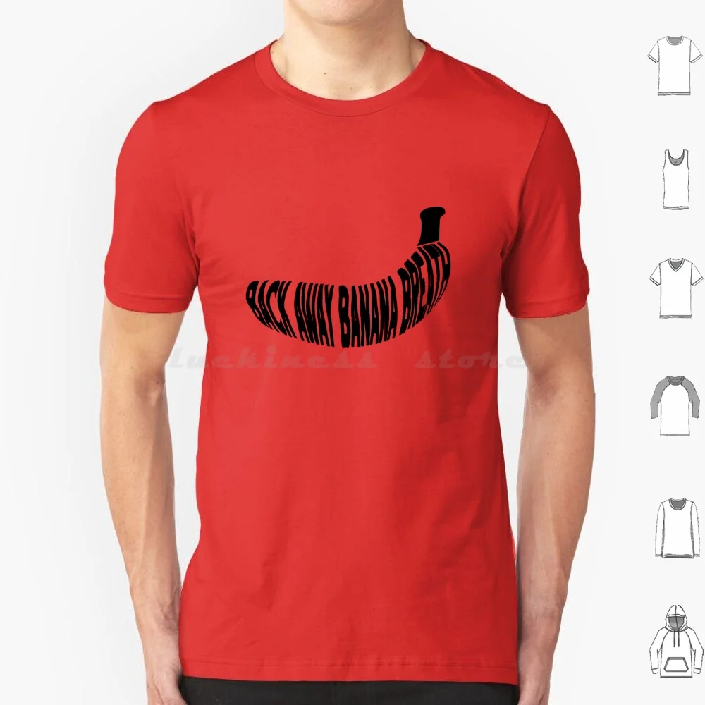 

Back Away , Banana Breath T Shirt 6xl Cotton Cool Tee Back Away Banana Breath I Think You Should Leave Comedy Funny Hilarious