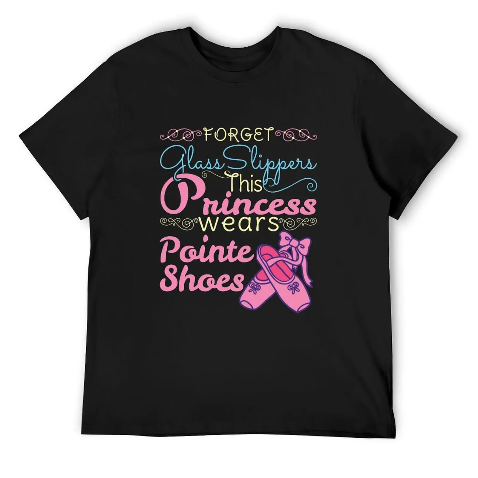 Forget Glass Slippers This Princess Wears Pointe Shoes T-Shirt anime tshirt custom shirt mens white t shirts