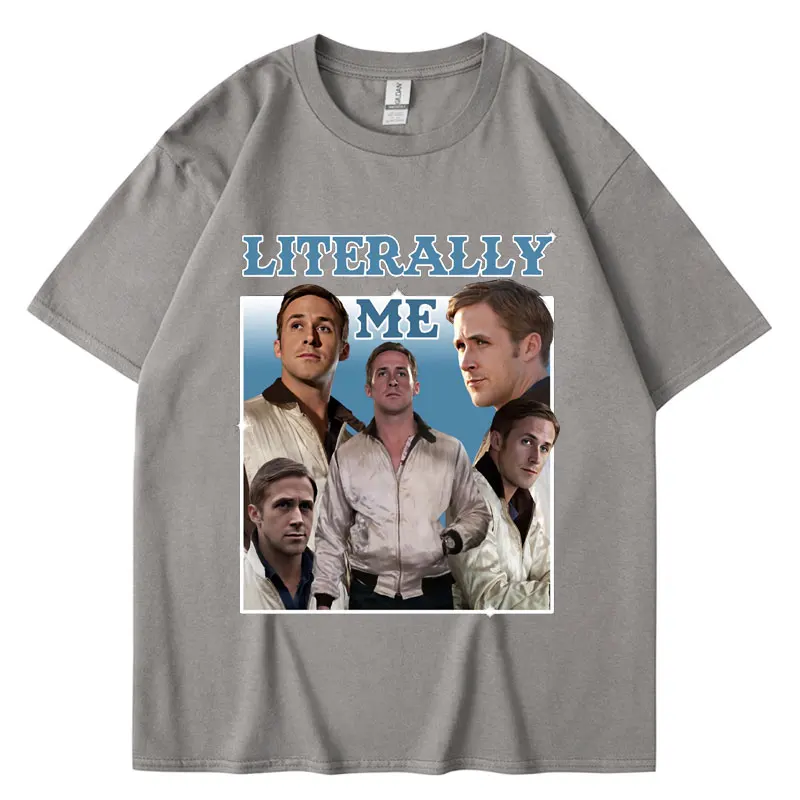 Literally Me Ryan Gosling Graphic T Shirt Men Casual Cotton Harajuku Short Sleeve Loose T-shirt Hip Hop Vintage Streetwear