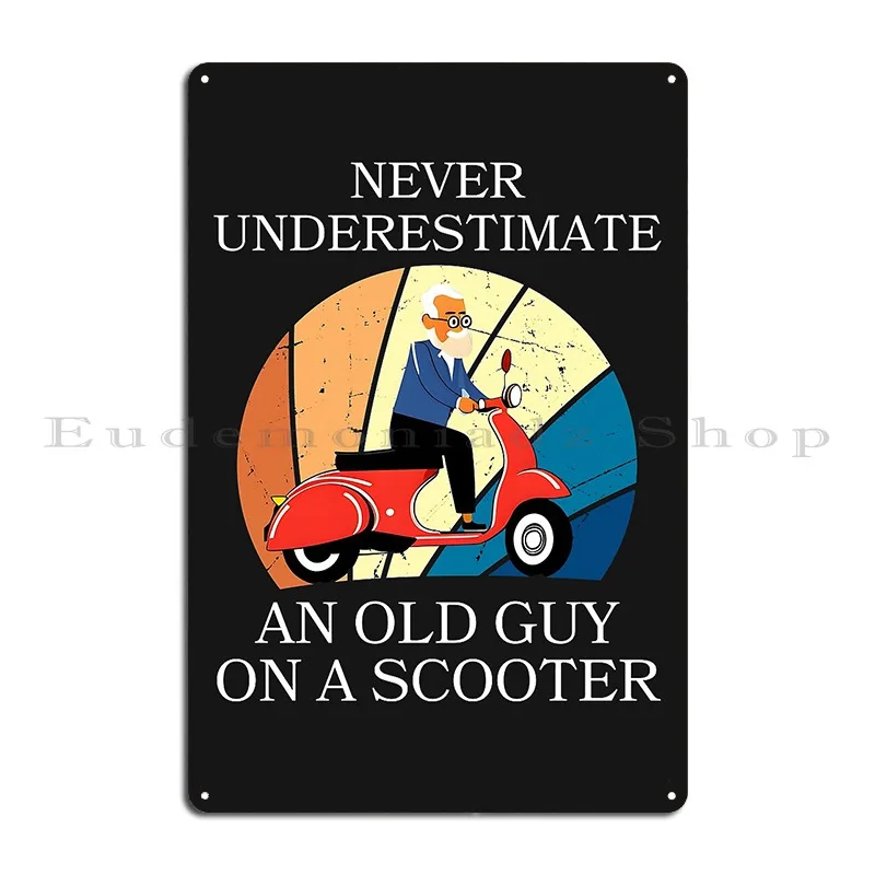 Never Underestimate An Old Man With A Scooter Metal Plaque Kitchen Designs Wall Mural Club Wall Mural Tin Sign Poster