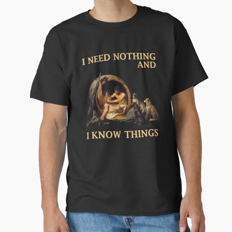 

Diogenes - I Need Nothing And Know Things Funny Greek Philosophy Team gift T-shirt for men large size Tops S-6XL