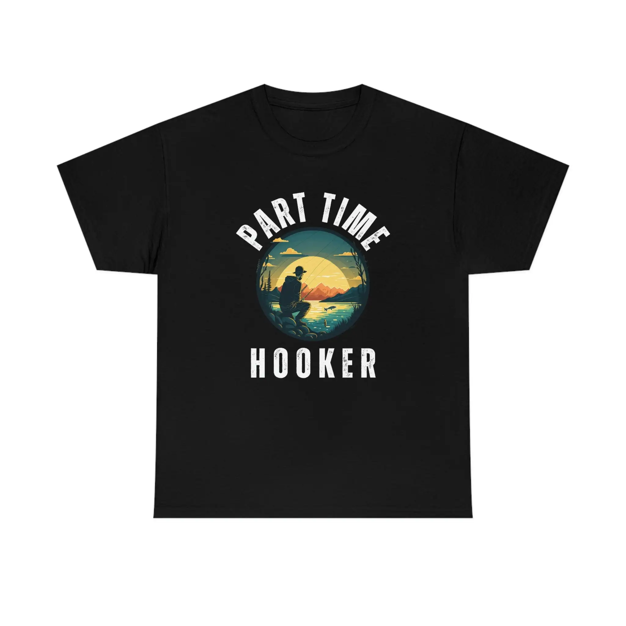 PART TIME HOOKER Fishing Hook Dads Father Day Comical Funny Gag Humor T Shirt