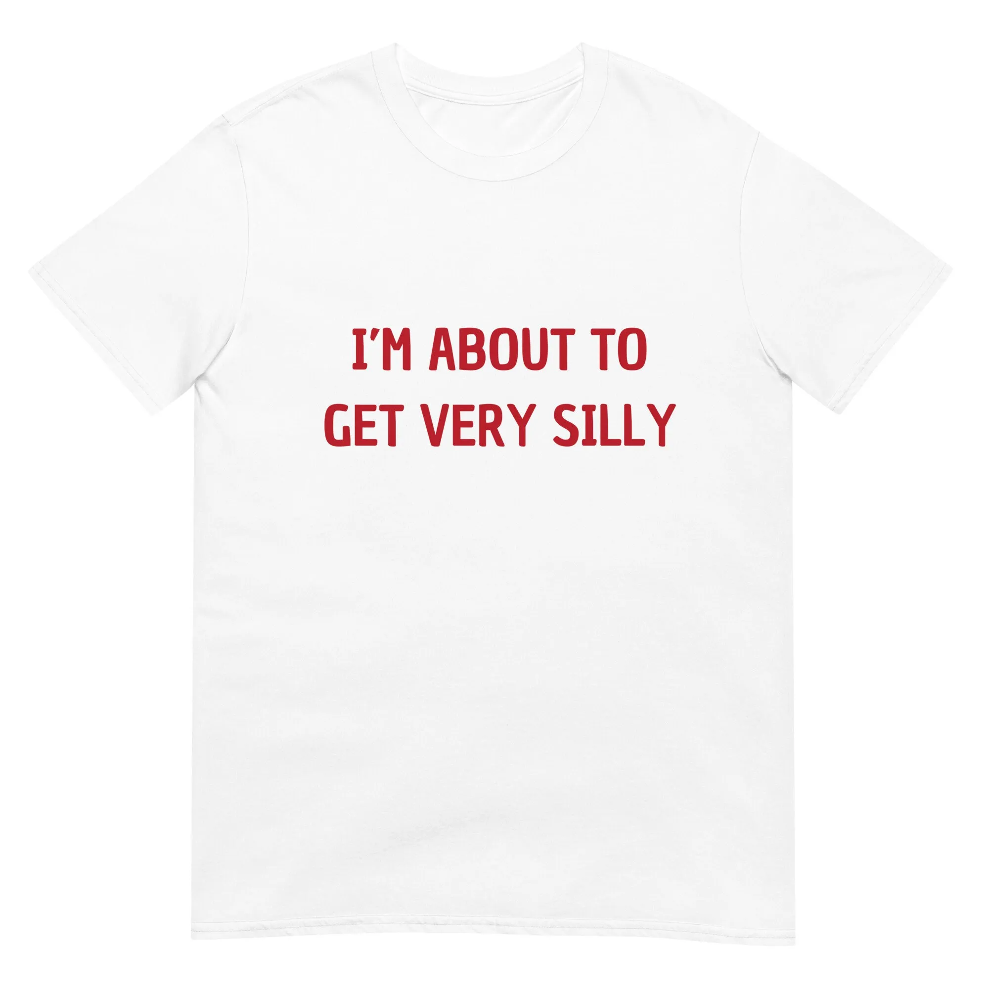 I'M About To Get Very Silly Joke T Shirt