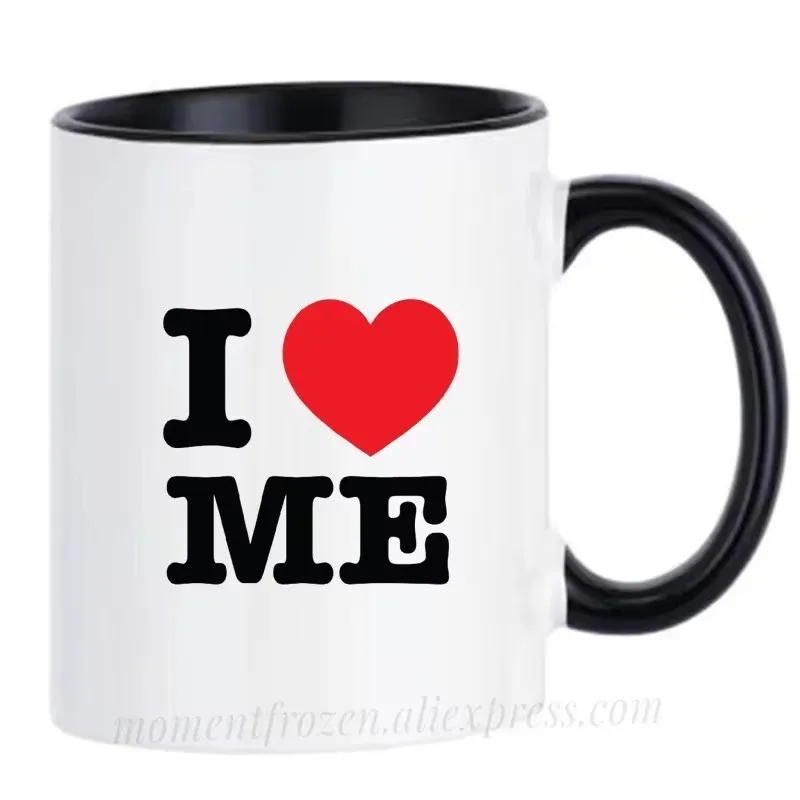 I Love Me Funny Cups Tea Mugs Coffee Mugen Unique Design Milk Tableware Coffeeware Home Office Decal Friends Valentines Gifts