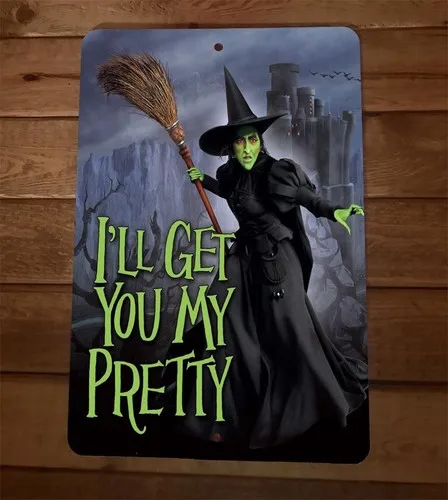 Ill Get You My Pretty Wicked Witch West  Metal Wall Sign Poster