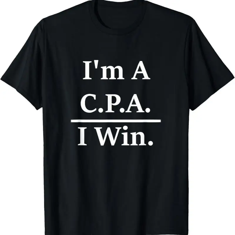 

I'M A Cpa I Win Funny T Shirt For The Tax Pro