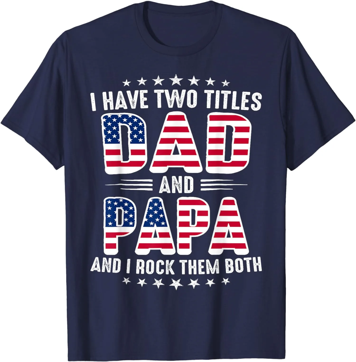 

I Have Two Titles Dad And Papa Gift Fathers Day Unisex T-Shirt S-5XL