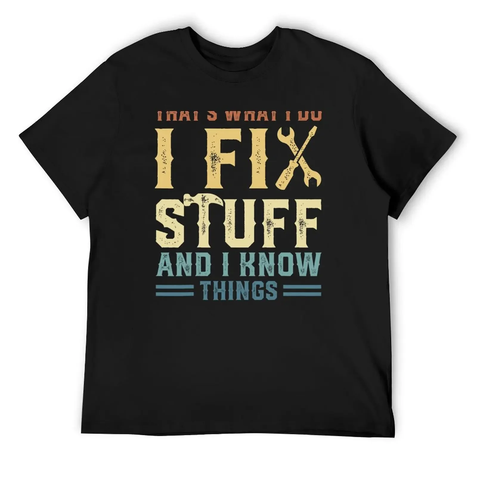 

That_s What I Do I Fix Stuff And I Know Things T-Shirt valentines clothes luxury designer oversizeds mens t shirts pack