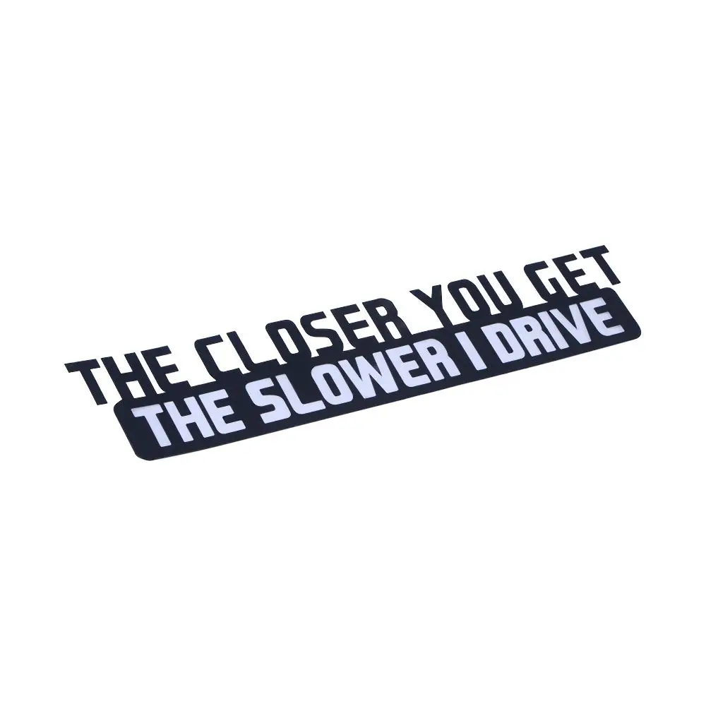 The Closer You Get the Slower I Drive Window Car Styling Accessories Car Reflective Sticker Vinyl Stickers Motorcycle Decals