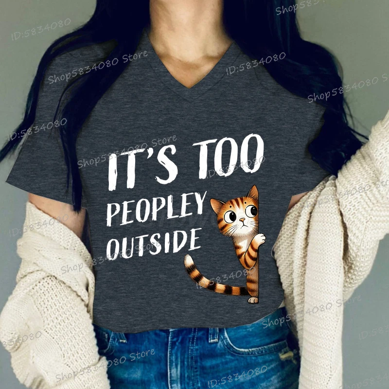 

It's Too Peopley Outside Funny Cat T-shirt Women Sarcastic Quotation Streetwear V Neck Short Sleeve Casual Hippie Print Tshirt