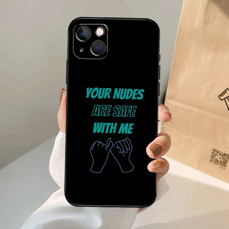 Your Nudes Are Safe With Me Case For iPhone 16 15 14 13 Pro Max 12 Pro Max Mini 11 Pro Max XS X XR Plus Cover Shell