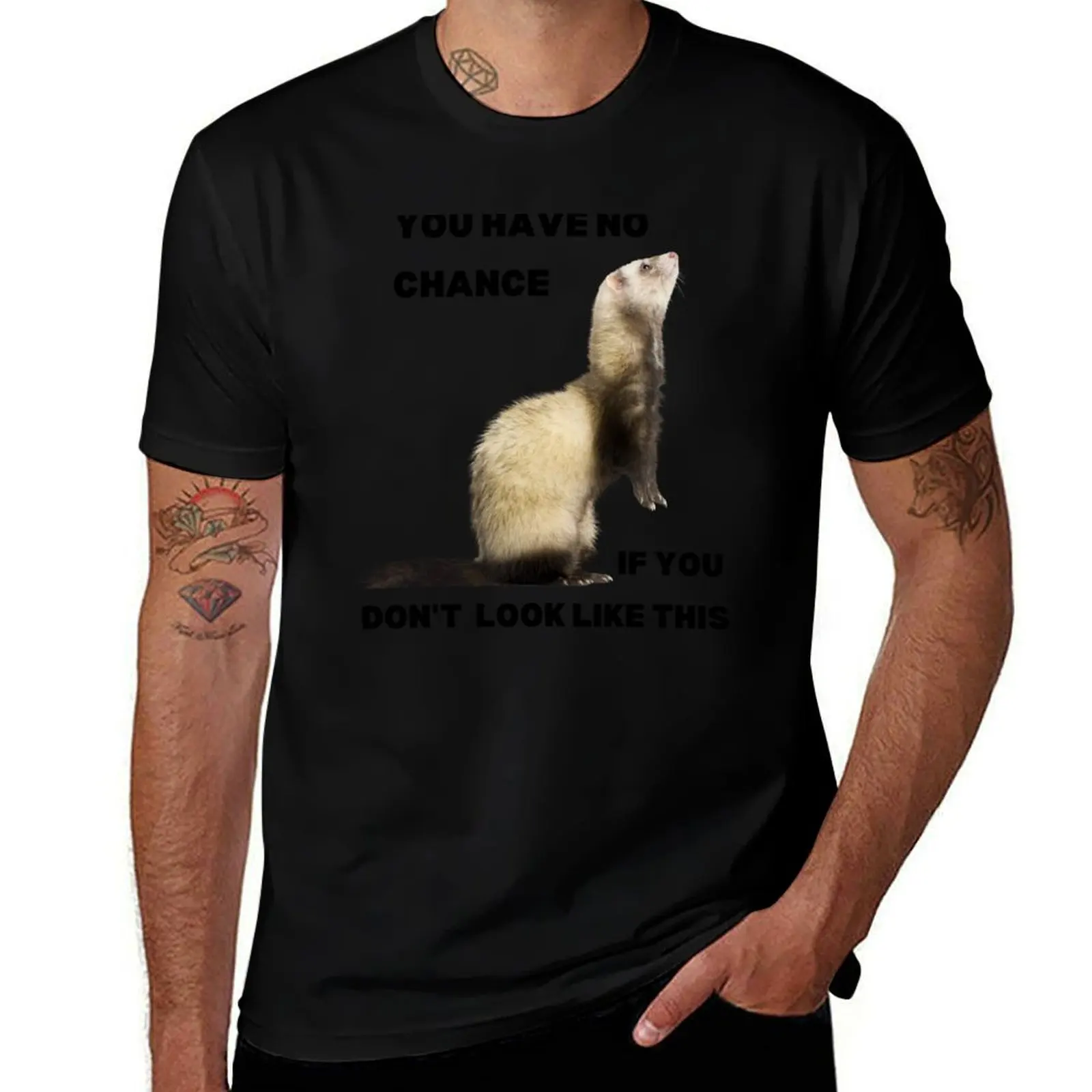 You have no chance, if you don't look like ferret T-Shirt Soft Lightweight Cotton T-Shirt