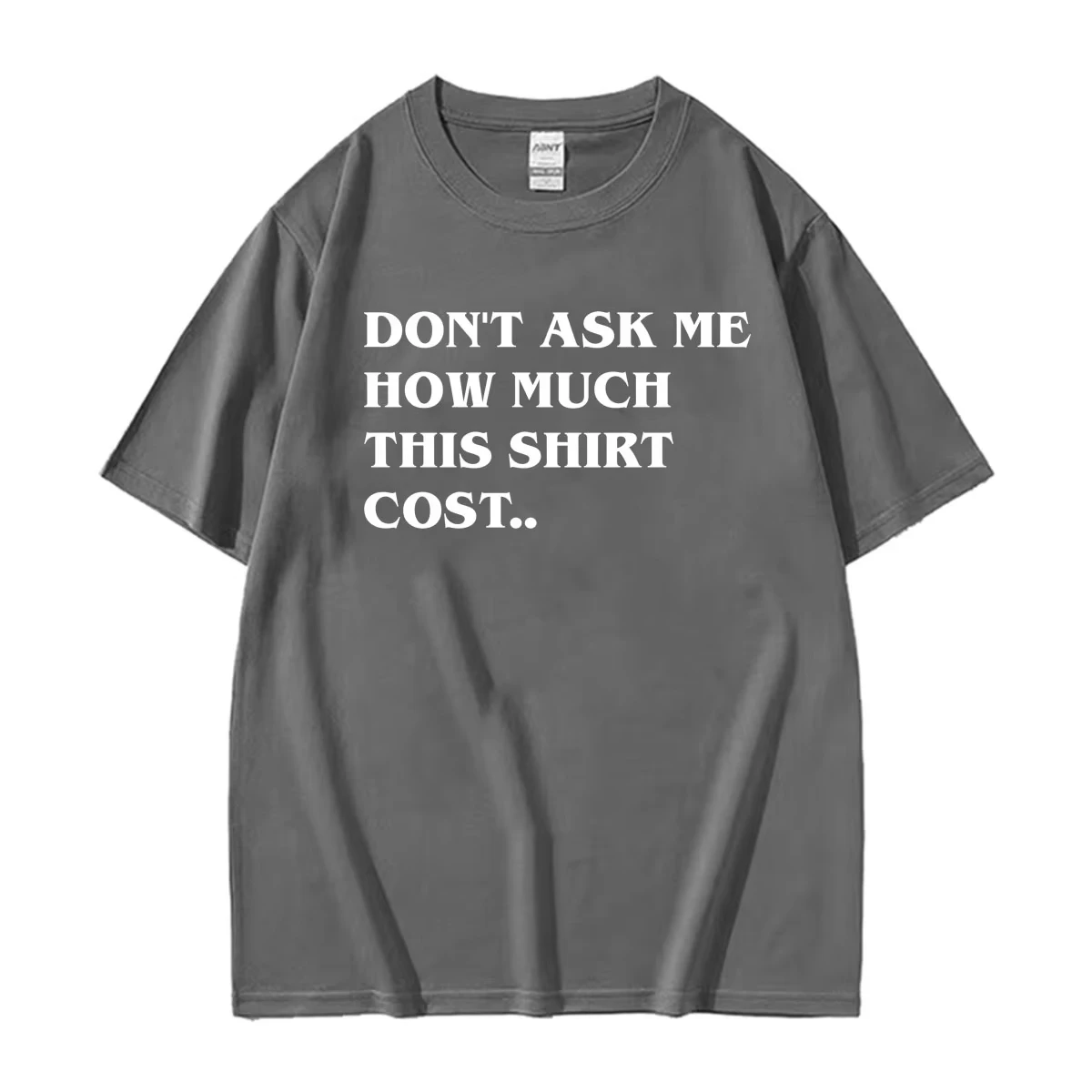 Dont Ask Me How Much This Shirt Cost Funny T-shirt Men Women Clothing Fashion Oversized Classic Tee Shirt O-Neck Cotton T Shirts