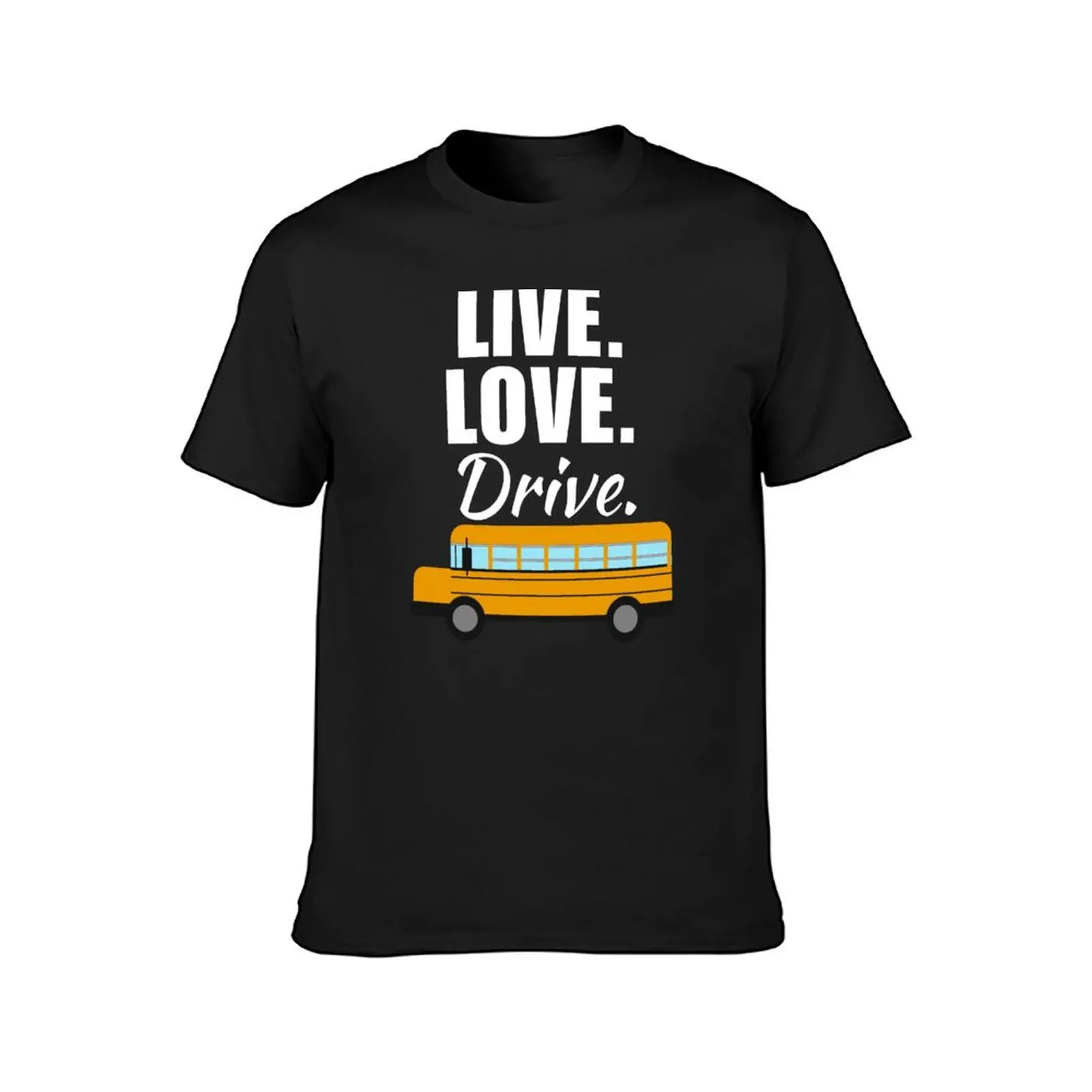 Live, love, drive. Funny bus driver quote or saying, bus driver dad or husband life T-Shirt cheap stuff mens champion t shirts