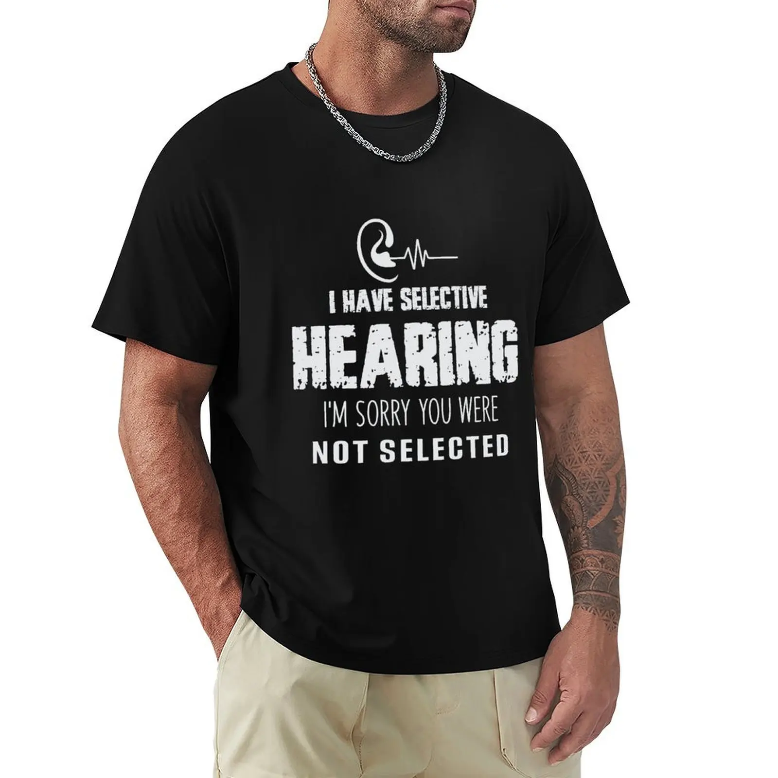 I Have Selective Hearing I'm Sorry You Were Not Selected T-Shirt Large Size Short Sleeve T-Shirt