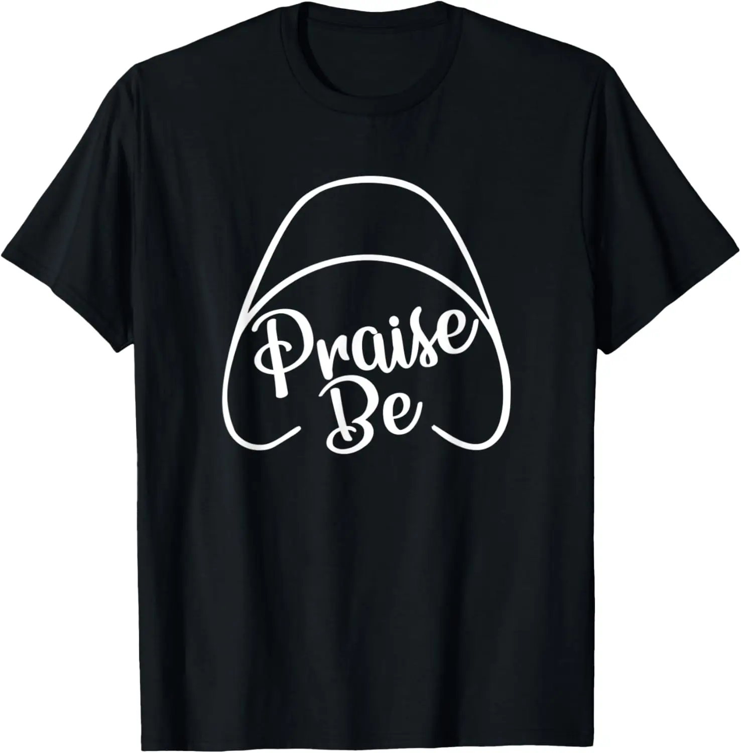 Praise Be T-Shirt