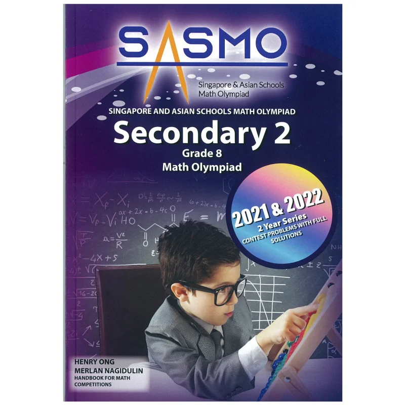 

SASMO Singapore And Asian Schools Math Olympiad 2021 2022 Contest Problems With Full Solutions Secondary 2Grade8 9789811706578