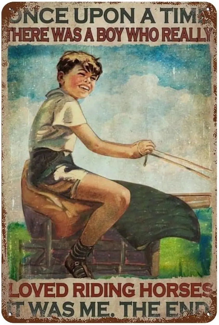 Metal Tin Sign Once Upon A Time There Was A Boy Who Really Loved Riding Horses Metal Tin Vintage Aluminum Sign For Home Cof sign