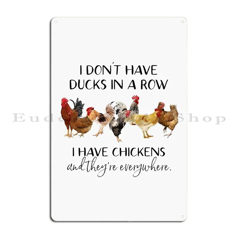 I Don T Have Ducks In A Row Chickens Metal Plaque Poster Cinema Printing Club Print Wall Decor Tin Sign Poster