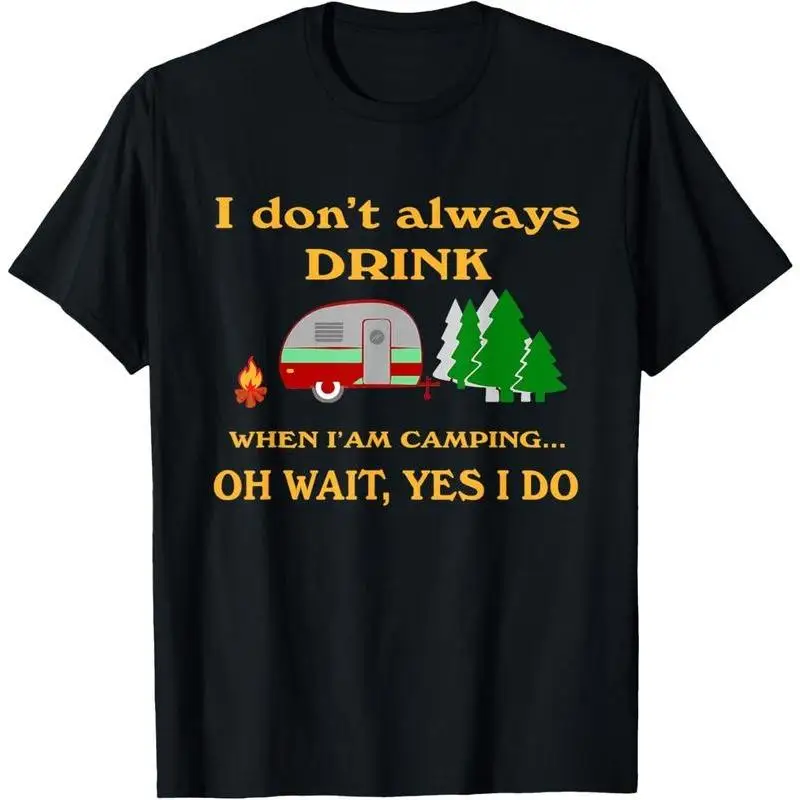

Funny Camping T-Shirt Men Women I Don't Always Drink Camping Tee Humorous RV Camper Gift Outdoor Adventure Top Casual Drinker