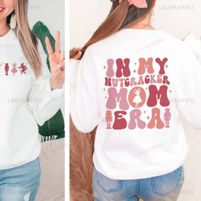 Ballet in My Nutcracker Mom Era Sweatshirt Woman Man Autumn and Winter O-neck Hoodie Merry Christmas Gift Warm Long Sleeve