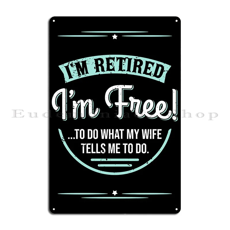 I Am Retired I Am Free Metal Plaque Poster Home Wall Cave Bar Cave Create Rusty Tin Sign Poster