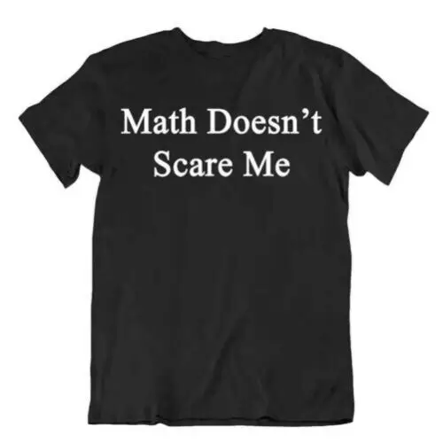 Matemáticas Doesn'T Scare Me Camiseta Divertido Camisa Novedad Frase