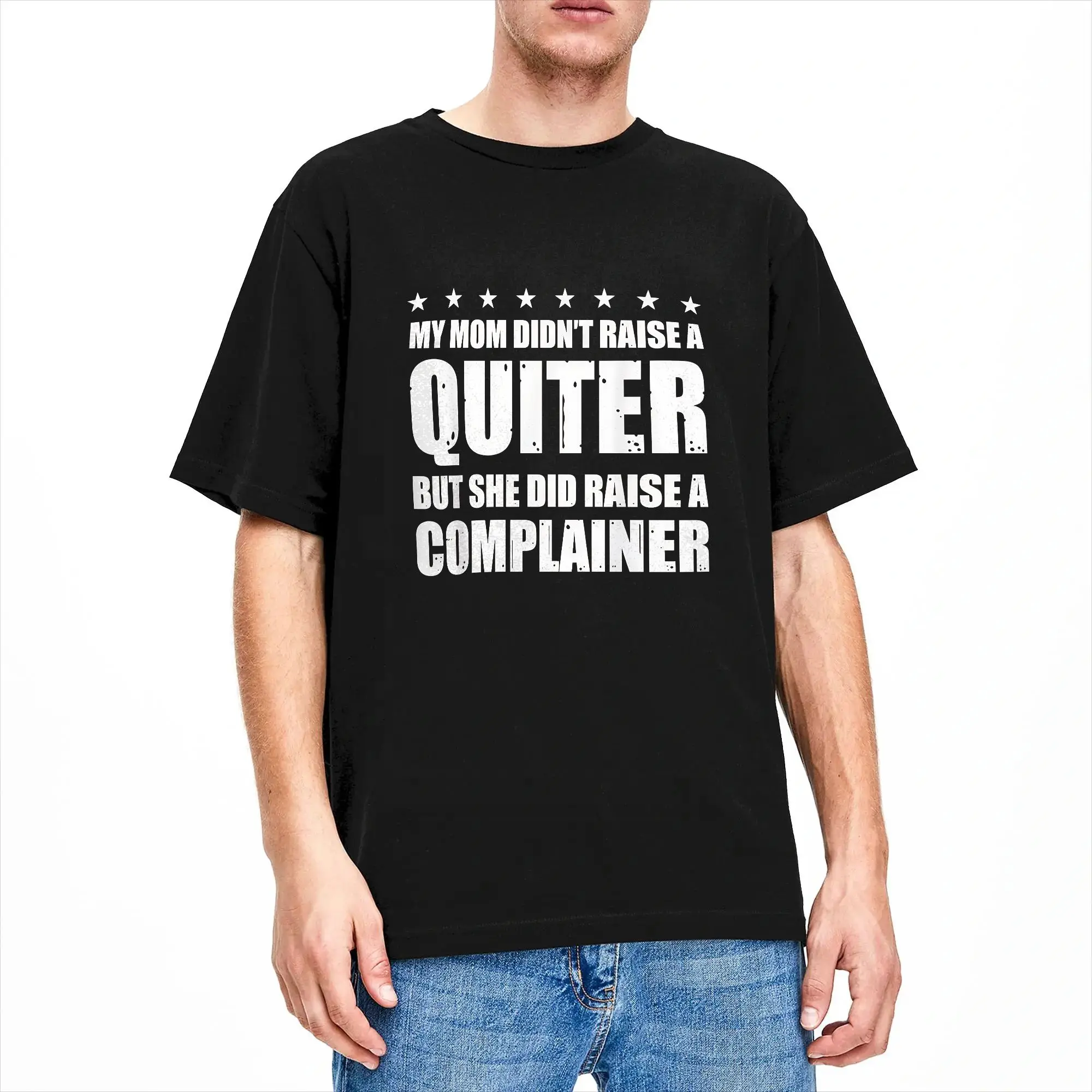 Men T Shirt My Mom Didn't Raise A Quitter But She Did Raise A Complainer T-Shirts Hip Hop  Summer Tee Shirt Cotton Clothing