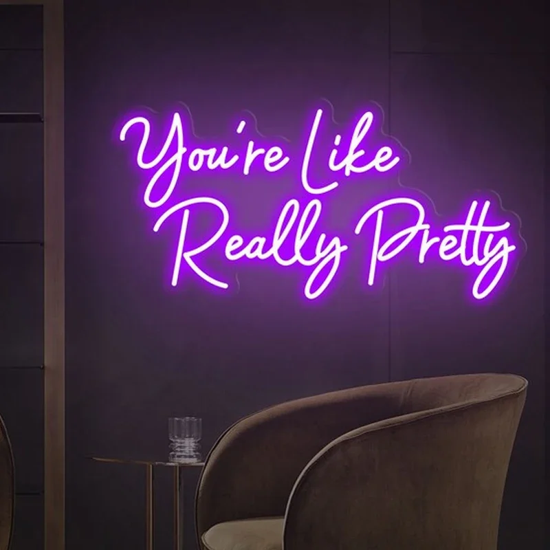 You're Like Really Pretty Neon Sign Led Light Custom Neon Sign Hand Crafted Wall Hangings Housewarming Gift Birthday Gift