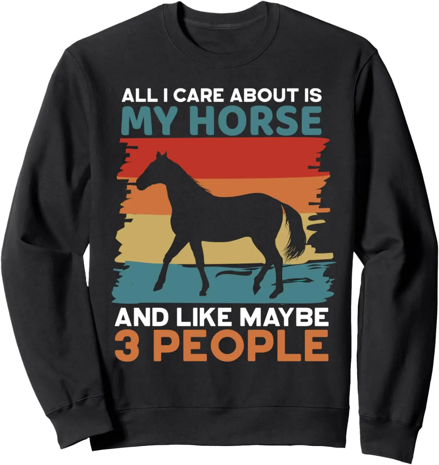 I Care about is My Horse and Maybe 3 People, Farmers Sweatshirt