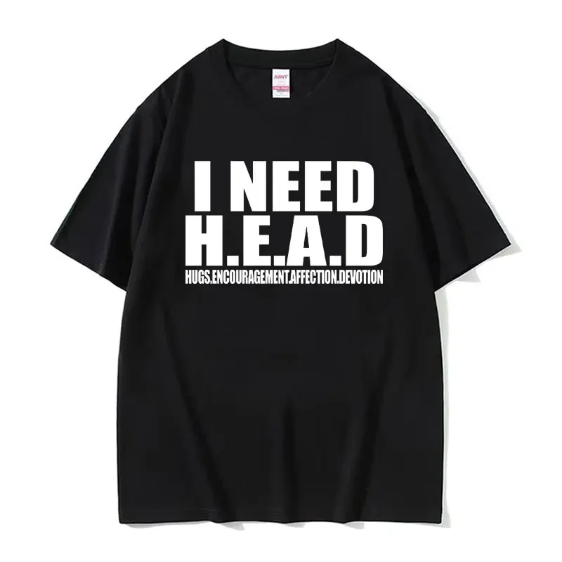 I Need HEAD Oddly Specific Tee Shirt Unisex Summer Clothing Funny Meme T Shirt Men's Fashion Oversized Cotton T-shirt Streetwear