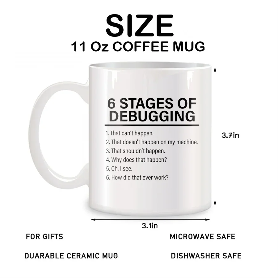 6 Stages Of Debugging Mugs For Dad Husband Boyfriend Coworker Birthday Novelty Coffee Ceramic Tea Cups White 11 oz