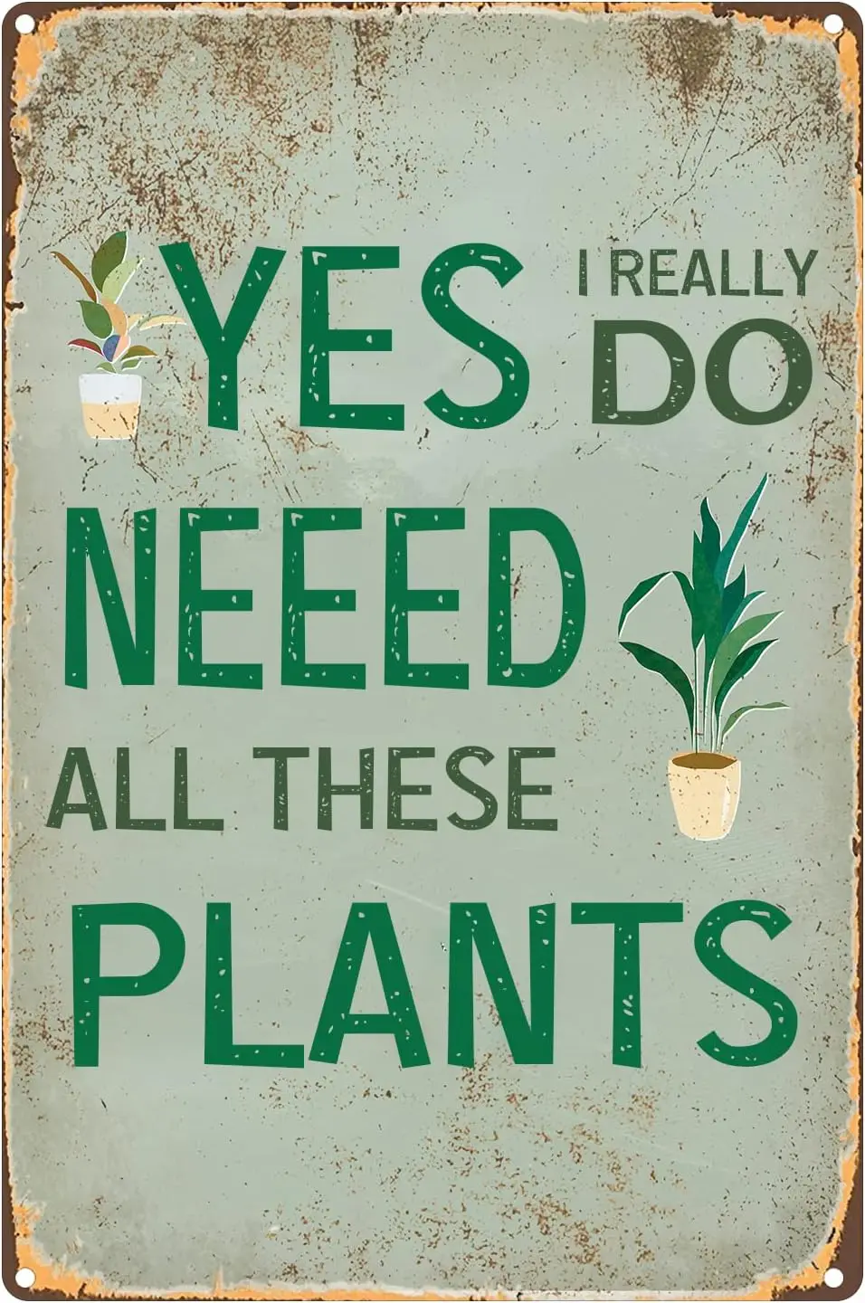 Vintage Metal Tin Signs Yes I Really Do Need All These Plants Retro Look Metal Decoration Poster Sign for Home Kitchen Farmhouse