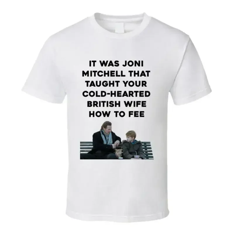 It Was Joni Mitchell That Taught Your Cold-hearted British Wife How To Fee Love T shirt
