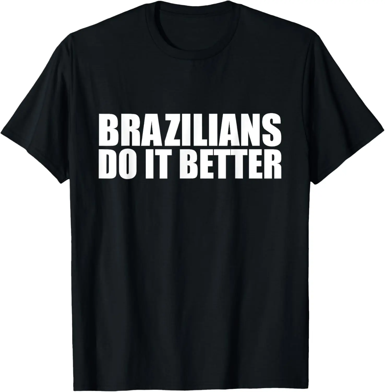 

New t-shirt - Brazilians do it better funny Brazilian Pride Brazil Proud T-Shirt