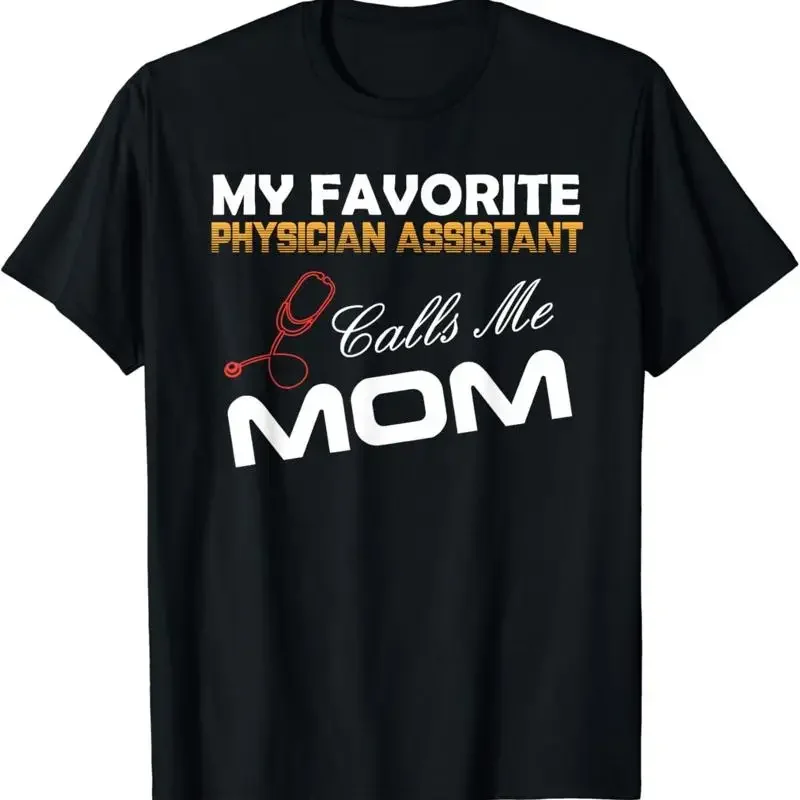 My Favorite Physician Assistant Calls Me Mom Best T Shirt