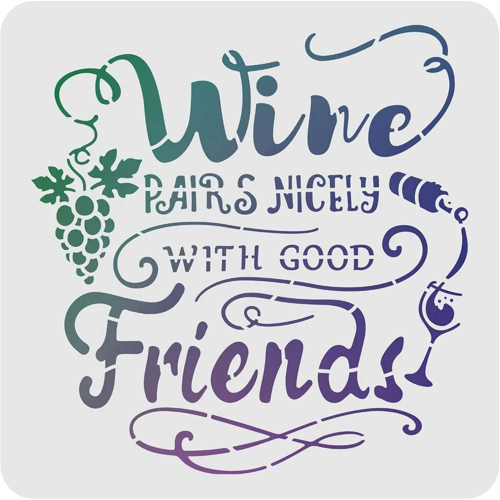 Wine Pairs Nicely with Good Friends Stencil 30x30cm/11.8x11.8inch Plastic Wine Grape Drawing Painting Stencils Square Reusable