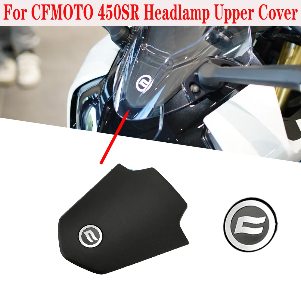 

Аксессуары для мотоциклов CFMOTO 450SR SR450, оригинальные аксессуары 450SR, верхняя крышка передней фары, внешний дефлектор верхней крышки
