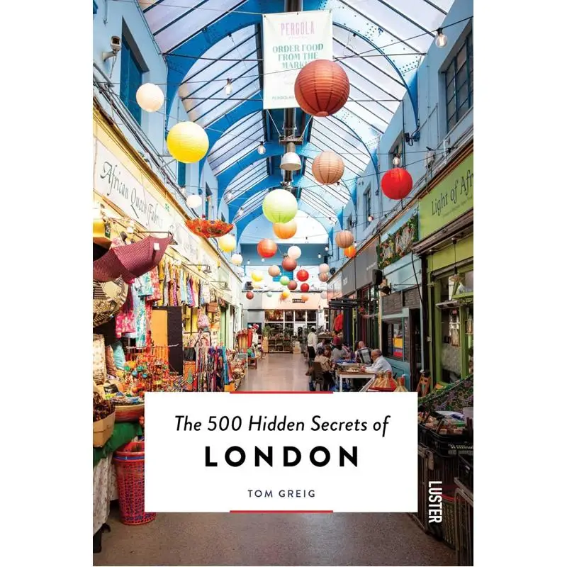 

The 500 Hidden Secrets Of London Tom Greig Luster Publishing 9789460583735 Book