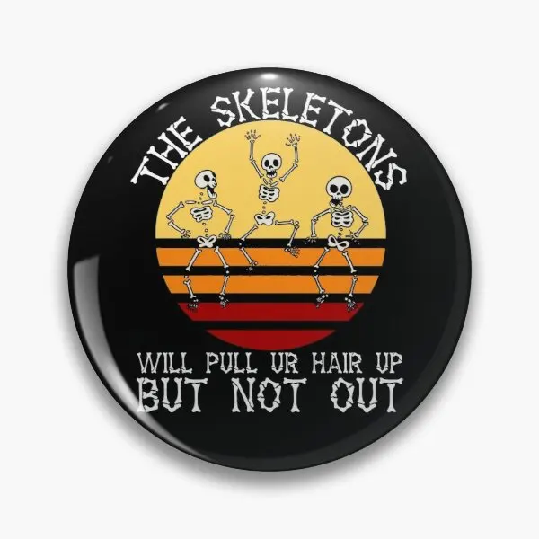 The Skeletons Will Pull Ur Hair Up But N  Soft Button Pin Lover Cartoon Funny Decor Clothes Badge Hat Fashion Jewelry Gift