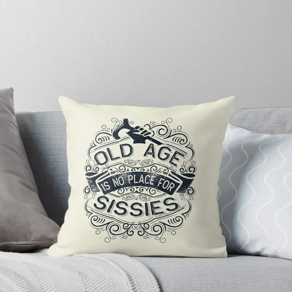 

Old Age is no Place for Sissies Throw Pillow christmas pillowcases Decorative Sofa Cushion Embroidered Cushion Cover pillow