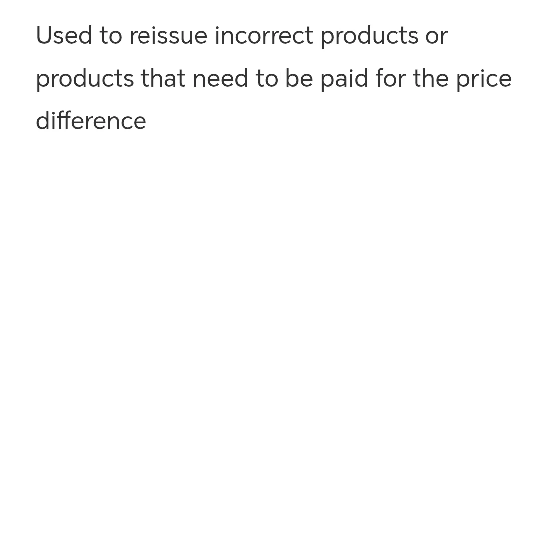 Used to reissue incorrect products or products that need to be paid for the price difference