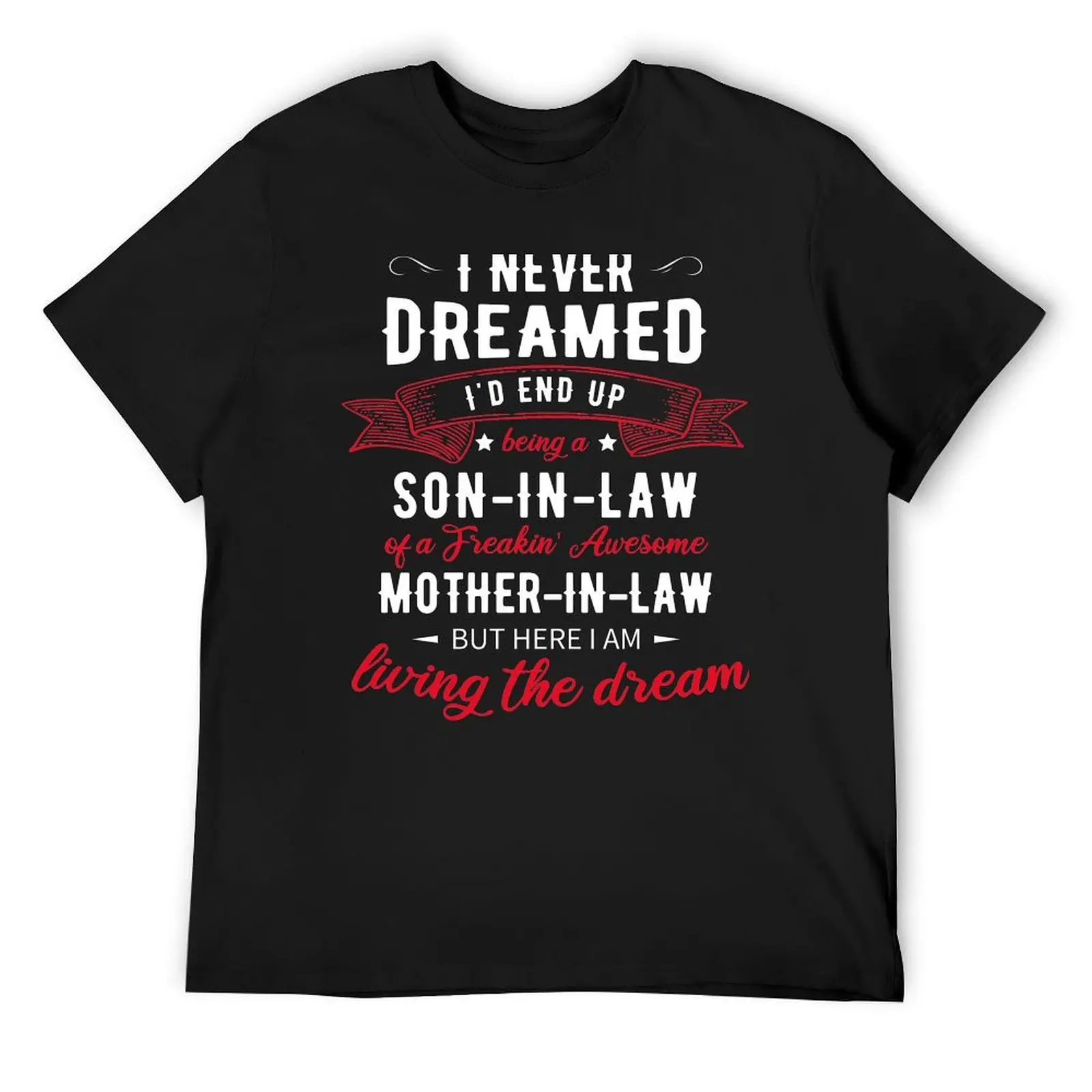 

I Never Dreamed I'd End Up Being A Son In Law T-Shirt Anime t-shirt plain white t shirts men