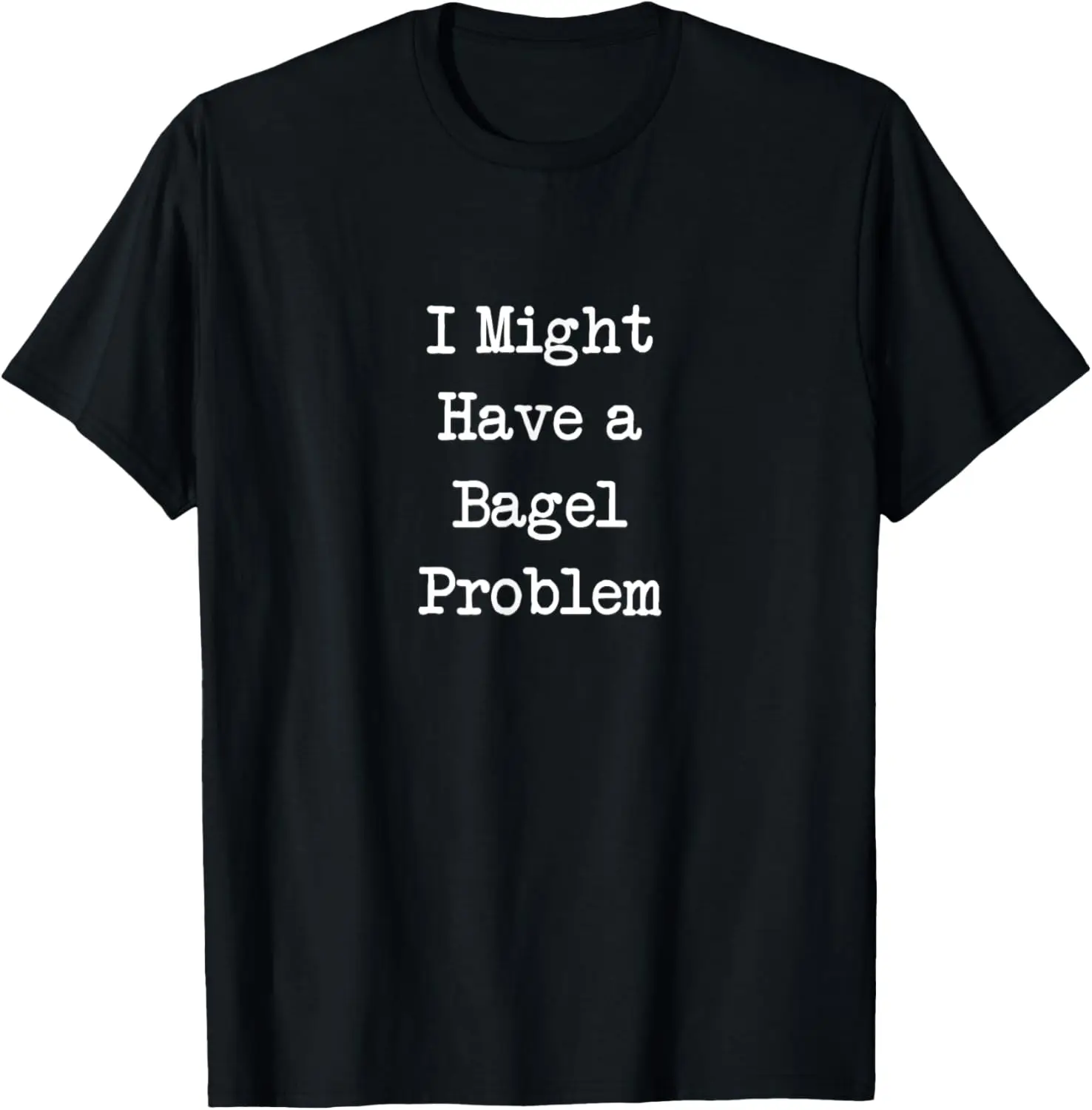 I Might Have a Bagel Problem | Funny Bagel Lover T-Shirt