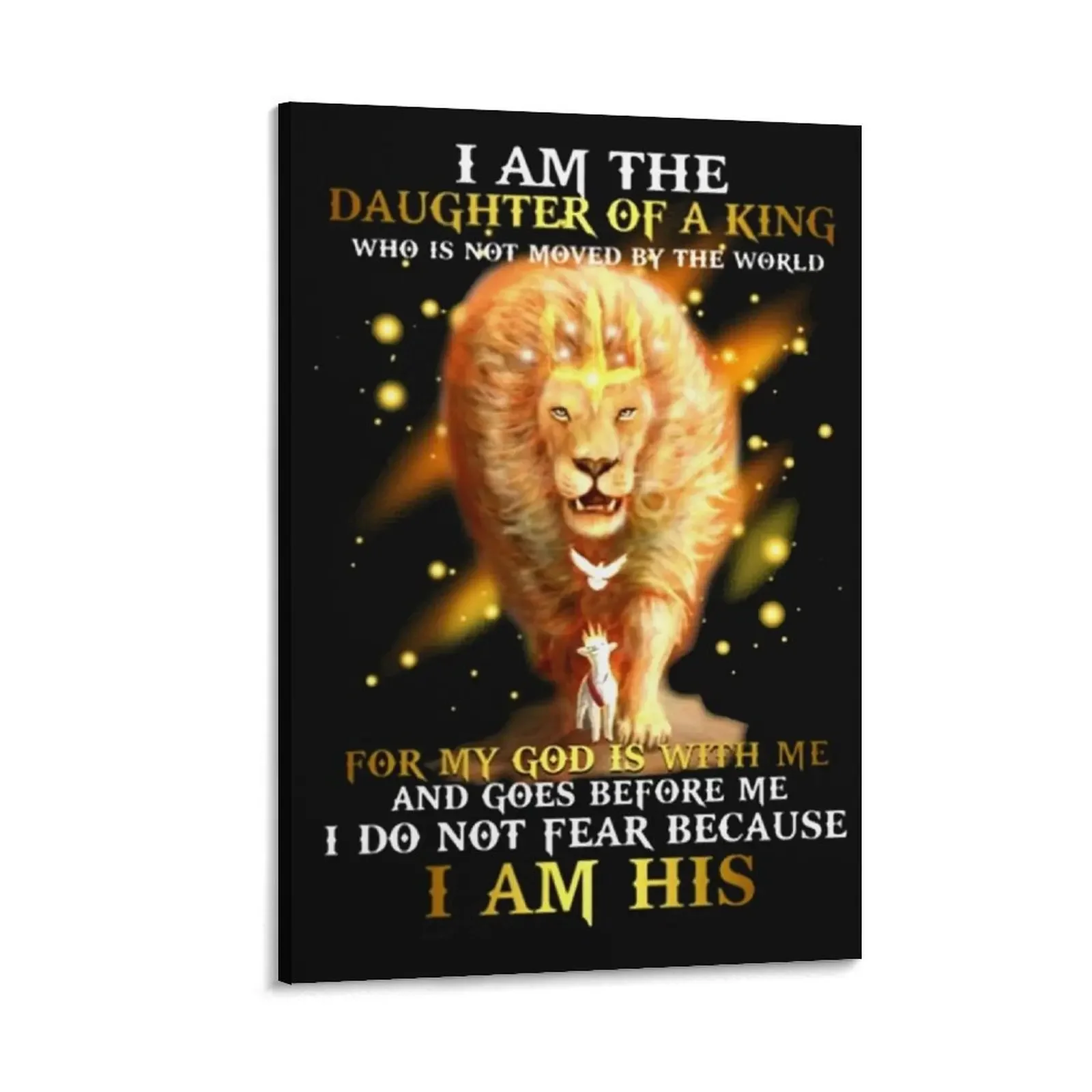 

I am a daughter of the King who is not moved by the world For my God is with me and goes before me I do not fear Canvas Painting