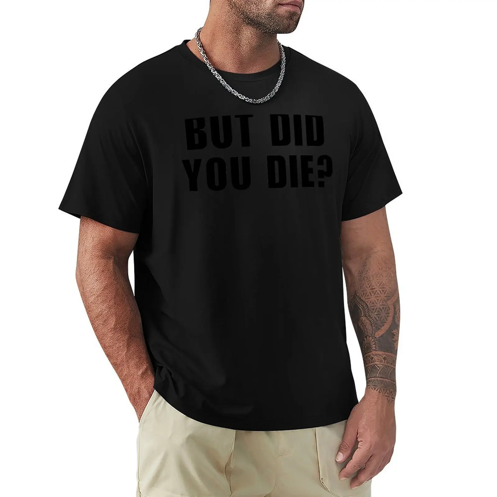 But Did You Die? Laughter Through Life's Adventures T-Shirt Plus Size Non-Shrink T-Shirt