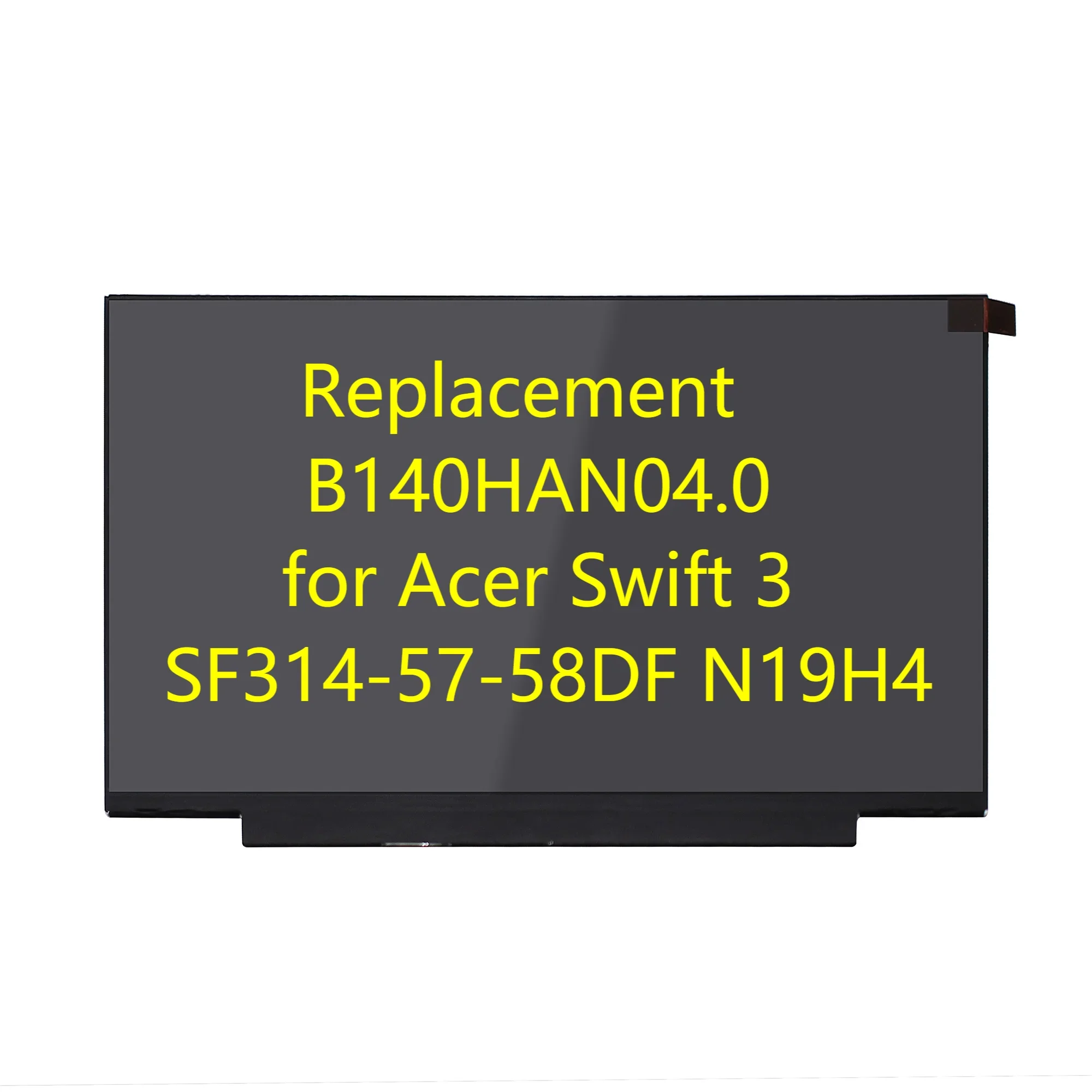 

14'' FHD IPS LCD Screen B140HAN04.0 for Acer Swift 3 SF314-57-58DF N19H4 Replacement Matrix 1920X1080 30 Pins 60 Hz