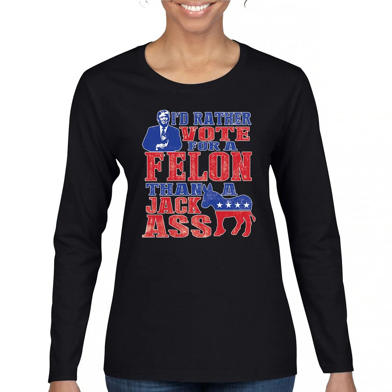 

I'd Rather Vote for a Felon Trump 2024 Women's Long Sleeve T-shirt 47 President